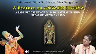 A Feature on Annamacharya  Dr M Balamuralikrishna  AIR Madras 1970s  A rare recording [upl. by Halonna232]