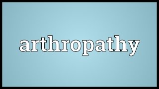 Arthropathy Meaning [upl. by Baten342]