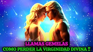 🔴LA ENERGIA SEXUÁL DE LAS LLAMAS GEMELAS COMO PERDER LA VIRGINIDAD DIVINA [upl. by Namrej]