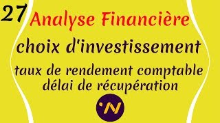 27 Analyse financière choix dinvestissement le taux de rendement comptable délai de récupération [upl. by Aynotahs]