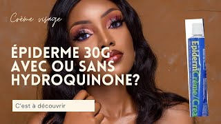 EXISTEIL DE L’HYDROQUINONE DANS LA CRÈME ÉPIDERME 30G 💄🤔 [upl. by Yelkreb763]