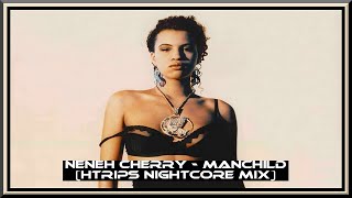 Neneh Cherry Manchild HTrips Nightcore Mix [upl. by Limber19]