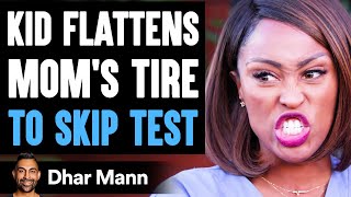 Kid FLATTENS MOMS TIRE To SKIP TEST He Instantly Regrets It  Dhar Mann [upl. by Moulden]