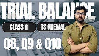 Trial Balance  Q8 Q9 amp Q10  TS Grewal Solutions  Class 11  Chapter 14  Shivam [upl. by Zerimar]