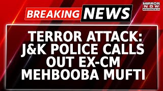 Gagangir Terror Attack JampK Police Calls Out ExCM  Local Administration Creating Pressure Mufti [upl. by Tiena]