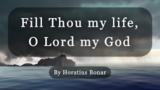 Fill Thou my life O Lord my God with lyrics  Christian Hymn by Horatius Bonar [upl. by Gentry]