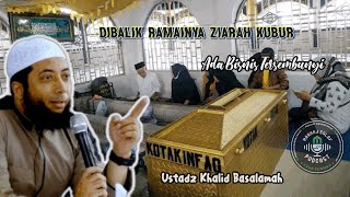 DIBALIK RAMAINYA ZIARAH KUBUR  USTADZ KHALID BASALAMAH [upl. by Gavette345]