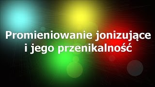 Promieniowanie jonizujące i jego przenikalność [upl. by Sidalg973]