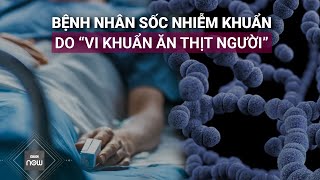 Bệnh nhân 64 tuổi nguy kịch vì mắc phải bệnh lạ do quotvi khuẩn ăn thịt ngườiquot  VTC Now [upl. by Jermayne]