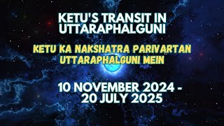 Ketu Ka Nakshatra Parivartan Uttaraphalguni Mein 10 November 2024  20 July 2025  All Ascendants [upl. by Aerahs419]