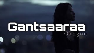 GangaaGangBay  Gantsaaraa Lyrics [upl. by Arlynne]