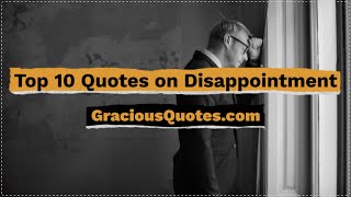 Top 10 Quotes on Disappointment  Gracious Quotes [upl. by Ahsenhoj258]