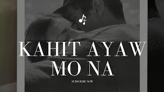 KAHIT AYAW MO NA LYRICS [upl. by Limber]