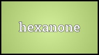 Hexanone Meaning [upl. by Otreblasiul938]