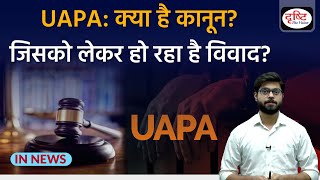 What is UAPA Act  Unlawful Activities Prevention Act  UPSC  InNews  Drishti IAS [upl. by Baggs]