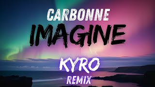 Carbonne  Imagine Paroles Officielles  Kyro Remix [upl. by Marks]