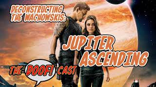 Doofcast 22  Deconstructing The Wachowskis JUPITER ASCENDING [upl. by Uwton946]