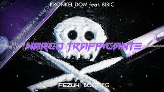 KRONKEL DOM feat BIBIC  NARCO TRAFFICANTE FezuX Bootleg 2022 [upl. by Enirehs]