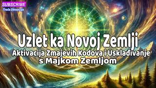 Uzlet ka Novoj Zemlji Aktivacija Zmajevih Kodova i Usklađivanje s Majkom Zemljom [upl. by Acnalb911]