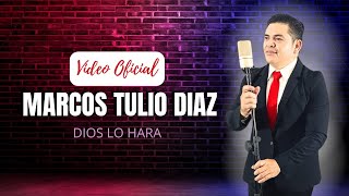 Marcos Tulio Díaz  Dios lo Hará Vídeo Oficial [upl. by Tonnie]