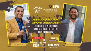 T2 Ep5  Agente 40 Todo lo que necesitas saber de Créditos Hipotecarios [upl. by Terti]