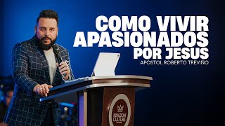 Como Vivir Apasionados por Jesus  Apóstol Roberto Treviño [upl. by Ettenuj576]