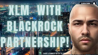 XLM amp BLACKROCK PARTNERSHIP [upl. by Ained]