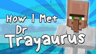 HOW I MET DR TRAYAURUS  Minecraft [upl. by Earas129]