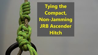 Tying the Compact NonJamming JRB Ascender Hitch [upl. by Onnem]