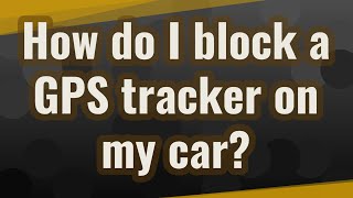 How do I block a GPS tracker on my car [upl. by Pentha]