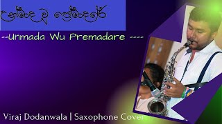 Unmada Wu Premadare උන්මාද වූ ප්‍රේමාදරේ  Viraj Dodanwala  Saxophone Cover [upl. by Cammy]