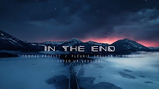 IN THE END Sped Up  Tommee Profitt Fleurie Mellen Gi Remix [upl. by Droflim546]