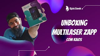 Multilaser Zapp o basicão com KaiOS chegou a nossa bancada  Unboxing  EpicGeek [upl. by Mia]