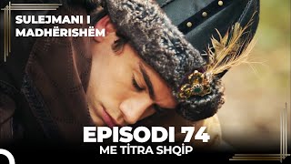 Sulejmani i Madherishem  Episodi 74 Me Titra Shqip [upl. by Arbrab]