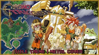 Chrono Trigger Title Theme  Metal Cover [upl. by Albin]