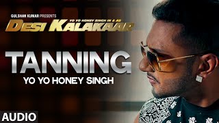 OFFICIAL quotTanningquot Full AUDIO Song  Yo Yo Honey Singh  Desi Kalakaar Honey Singh New Songs 2014 [upl. by Nonnah136]