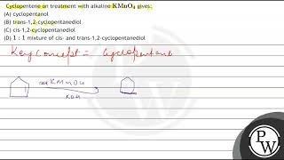 Cyclopentene on treatment with alkaline \ \mathrmKMnO4 \ gives A cyclopentanol B tra [upl. by Benisch]