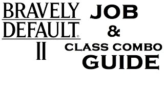 Bravely Default 2  Job and Class Combo Guide  The MetaGame [upl. by Ahouh640]