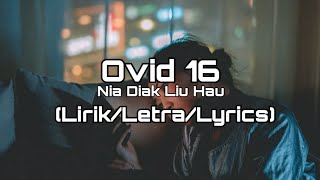 Ovid 16  Nia Diak Liu Hau LirikLetraLyrics [upl. by Nennahs634]