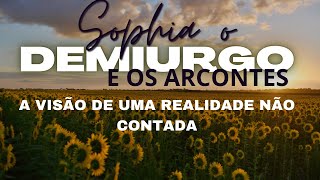 294  SOPHIA O DEMIURGO E OS ARCONTES  A REALIDADE [upl. by Enyr274]