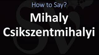 How to Pronounce Mihaly Csikszentmihalyi CORRECTLY [upl. by Adnawat]