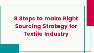 9 Steps to make Right Sourcing Strategy for Textile Industry [upl. by Liza]