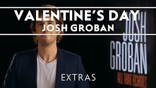 Josh Groban  Happy Valentines Day Extras [upl. by Daphne]