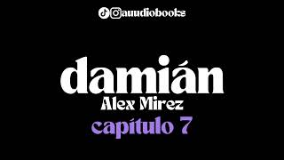 Damián Capítulo 7  Audiolibro Alex Mirez [upl. by Rooney]