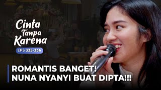 ROMANTIS BANGET Nuna Nyanyi Lagu Spesial Buat Dipta  CINTA TANPA KARENA  EPS 335336 15 [upl. by Asreht]