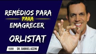 Remédios Para Emagrecer Rápido Como Usar ORLISTAT  Dr Gabriel Azzini [upl. by Sabah]