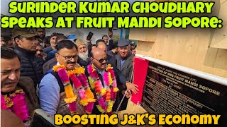 Surinder Kumar Choudhary Speaks at Fruit Mandi Sopore Boosting JampKs Economy [upl. by Asilaj]