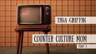 Counter Culture Mom  Tina Griffin Part 3 [upl. by Terryl]