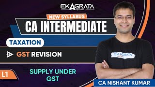 CA Inter Taxation GST Revision  L1 Supply Under GST Taxation By CA Nishant Kumar Sir [upl. by Nennahs]