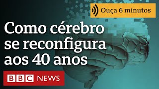 Como o cérebro humano se reconfigura a partir dos 40 anos e o que fazer para mantêlo saudável [upl. by Kamp]